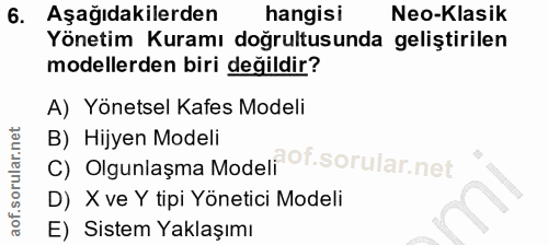 6. soru: Aşağıdakilerden hangisi Neo-Klasik Yönetim Kuramı doğrultusunda geliştirilen modellerden biri değildir? A) Yönetsel K…