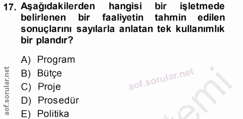 17. soru: Aşağıdakilerden hangisi bir işletmede belirlenen bir faaliyetin tahmin edilen sonuçlarını sayılarla anlatan tek kulla…