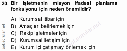 20. soru: Bir işletmenin misyon ifadesi planlama fonksiyonu için neden önemlidir? A) Kurumsal itibar için B) Amaçları belirleme…