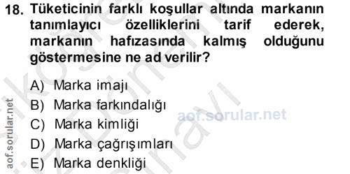 18. soru: Tüketicinin farklı koşullar altında markanın tanımlayıcı özelliklerini tarif ederek, markanın hafızasında , kalmış ol…