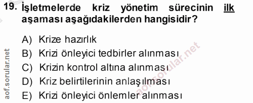 19. soru: İşletmelerde kriz yönetim sürecinin ilk aşaması aşağıdakilerden hangisidir? A) Krize hazırlık B) Krizi önleyici tedbi…