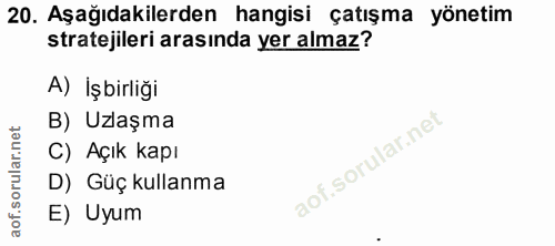 20. soru: Aşağıdakilerden hangisi çatışma yönetim stratejileri arasında yer almaz? A) İşbirliği B) Uzlaşma C) Açık kapı D) Güç…