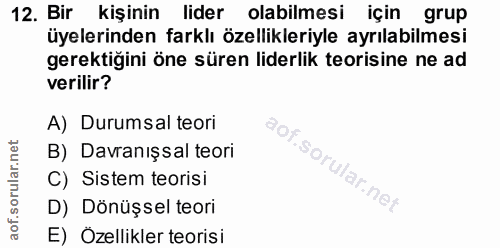 12. soru: Bir kişinin lider olabilmesi için grup üyelerinden farklı özellikleriyle ayrılabilmesi gerektiğini öne süren liderlik…