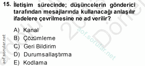 15. soru: İletişim sürecinde; düşüncelerin gönderici tarafından mesajlarında kullanacağı anlaşılır ifadelere çevrilmesine ne ad…