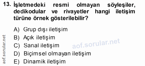 13. soru: İşletmedeki resmi olmayan söyleşiler, dedikodular ve rivayetler hangi iletişim türüne örnek gösterilebilir? A) Grup d…