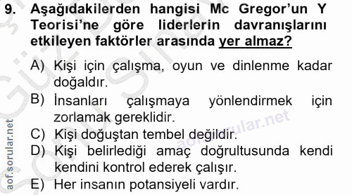9. soru: Aşağıdakilerden hangisi Mc Gregor'un Y Teorisi'ne göre liderlerin davranışlarını etkileyen faktörler arasında yer alm…