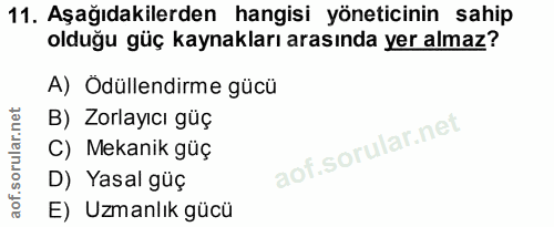 11. soru: Aşağıdakilerden hangisi yöneticinin sahip olduğu güç kaynakları arasında yer almaz? A) Odüllendirme gücü B) Zorlayıcı…