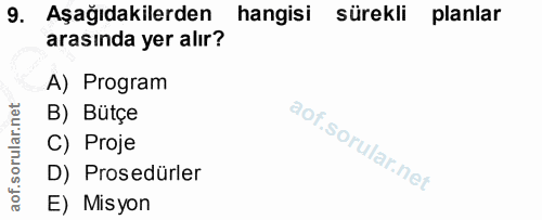 9. soru: Aşağıdakilerden hangisi sürekli planlar arasında yer alır? A) Program B) Bütçe C) Proje D) Prosedürler E) Misyon