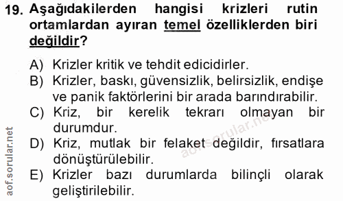 19. soru: Aşağıdakilerden hangisi krizleri rutin ortamlardan ayıran temel özelliklerden biri değildir? A) Krizler kritik ve teh…
