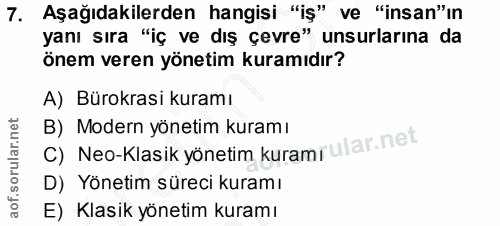7. soru: Aşağıdakilerden hangisi "iş" ve "insan"ın yanı sıra "iç ve dış çevre" unsurlarına da önem veren yönetim kuramıdır? A)…