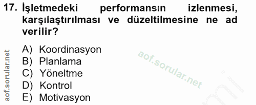 17. soru: İşletmedeki performansın izlenmesi, karşılaştırılması ve düzeltilmesine ne ad verilir? A) Koordinasyon B) Planlama C)…