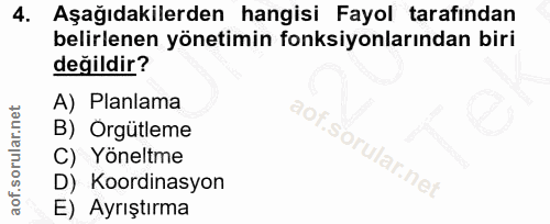 4. soru: Aşağıdakilerden hangisi Fayol tarafından belirlenen yönetimin fonksiyonlarından biri değildir? A) Planlama B) Orgütle…