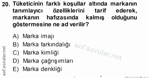 20. soru: Tüketicinin farklı koşullar altında markanın tanımlayıcı özelliklerini tarif ederek, markanın hafızasında kalmış oldu…