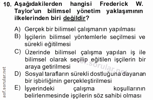 10. soru: Aşağıdakilerden hangisi Frederick W. Taylor'un bilimsel yönetim yaklaşımının ilkelerinden biri değildir? A) Gerçek bi…