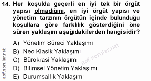 14. soru: Her koşulda geçerli en iyi tek bir örgüt yapısı olmadıgını, en iyi örgüt yapısı ve yönetim tarzının örgütün içinde bu…