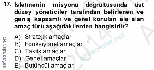 17. soru: İşletmenin misyonu dogrultusunda üst düzey yöneticiler tarafindan belirlenen ve geniş kapsamlı ve genel konuları ele…