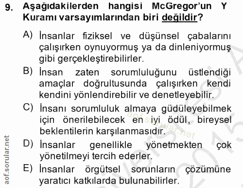 9. soru: Aşağıdakilerden hangisi McGregor'un Y Kuramı varsayımlarından biri değildir? A) İnsanlar fiziksel ve düşünsel çabalar…
