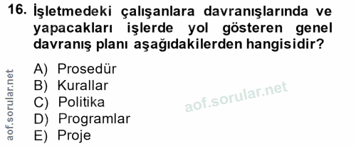 16. soru: İşletmedeki çalışanlara davranışlarında ve yapacakları işlerde yol gösteren genel davranış planı aşağıdakilerden hang…