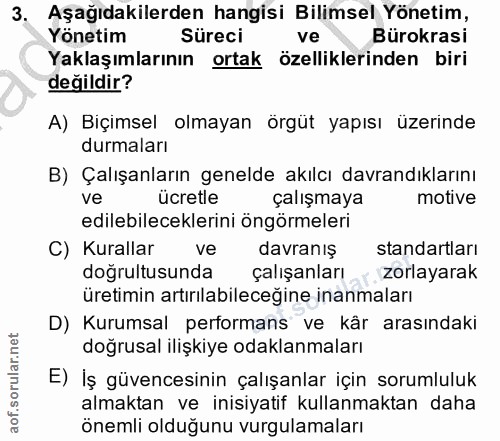 3. soru: Aşağıdakilerden hangisi Bilimsel Yönetim, Yönetim Süreci ve Bürokrasi Yaklaşımlarının ortak özelliklerinden biri deği…