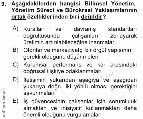 9. soru: Aşağıdakilerden hangisi Bilimsel Yönetim, Yönetim Süreci ve Bürokrasi Yaklaşımlarının ortak özelliklerinden biri deği…