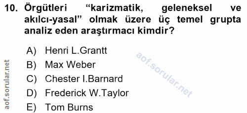 10. soru: Örgütleri "karizmatik, geleneksel ve akılcı-yasal" olmak üzere üç temel grupta analiz eden araştırmacı kimdir? A) Hen…