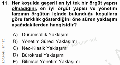 11. soru: Her koşulda geçerli en iyi tek bir örgüt yapısı olmadığını, en iyi örgüt yapısı ve yönetim tarzının örgütün içinde bu…