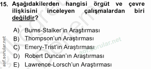 15. soru: Aşağıdakilerden hangisi örgüt ve çevre ilişkisini inceleyen çalışmalardan biri değildir? A) Burns-Stalker'in Araştırm…