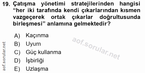 19. soru: Çatışma yönetimi stratejilerinden hangisi "her iki tarafında kendi çıkarlarından kısmen vazgeçerek ortak çıkarlar doğ…