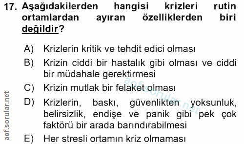 17. soru: Aşağıdakilerden hangisi krizleri rutin ortamlardan ayıran özelliklerden biri değildir? A) Krizlerin kritik ve tehdit…