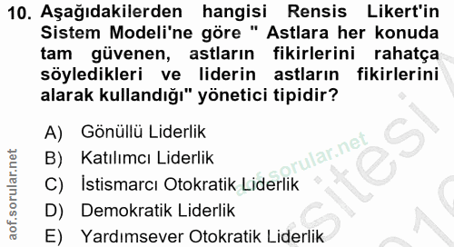 10. soru: Aşağıdakilerden hangisi Rensis Likert'in Sistem Modeli'ne göre " Astlara her konuda tam güvenen, astların fikirlerini…