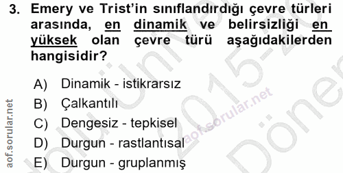 3. soru: Emery ve Trist'in sınıflandırdığı çevre türleri arasında, en dinamik ve belirsizligi en yüksek olan çevre türü aşağıd…