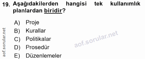 19. soru: Aşağıdakilerden hangisi tek kullanımlık planlardan biridir? A) Proje B) Kurallar C) Politikalar D) Prosedür E) Düzenl…