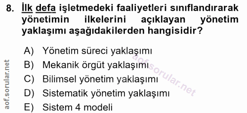 8. soru: ilk defa işletmedeki faaliyetleri sınıflandırarak yönetimin ilkelerini açıklayan yönetim yaklaşımı aşağıdakilerden ha…