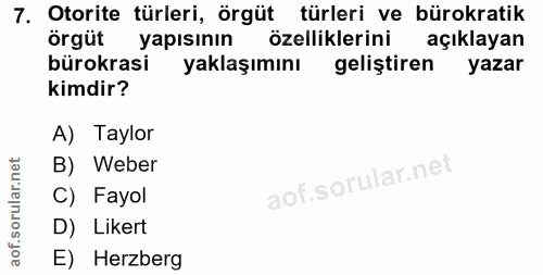 7. soru: Otorite türleri, örgüt türleri ve bürokratik örgüt yapısının özelliklerini açıklayan bürokrasi yaklaşımını geliştiren…