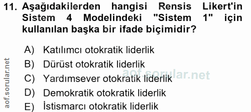 11. soru: Aşağıdakilerden hangisi Rensis Likert'in Sistem 4 Modelindeki "Sistem 1" için kullanılan başka bir ifade biçimidir? A…