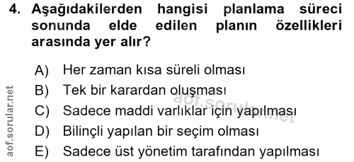 4. soru: Aşağıdakilerden hangisi planlama süreci sonunda elde edilen planın özellikleri arasında yer alır? A) Her zaman kısa s…