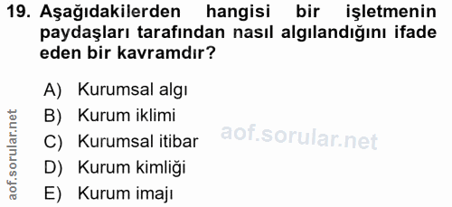 19. soru: Aşağıdakilerden hangisi bir işletmenin paydaşları tarafından nasıl algılandığını ifade eden bir kavramdır? A) Kurumsa…