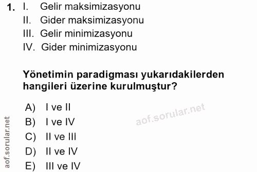 1. soru: l. Gelir maksimizasyonu II. Gider maksimizasyonu III. Gelir minimizasyonu IV. Gider minimizasyonu Yönetimin paradigma…