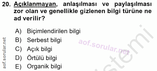 20. soru: Açıklanmayan, anlaşılması ve paylaşılması zor olan ve genellikle gizlenen bilgi türüne ne ad verilir? A) Biçimlendiri…