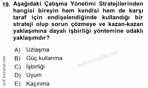 19. soru: Aşağıdaki Çatışma Yönetimi Stratejilerinden hangisi bireyin hem kendisi hem de karşı taraf için endişelendiğinde kull…