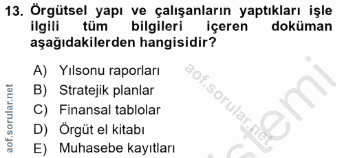 13. soru: Örgütsel yapı ve çalışanların yaptıkları işle ilgili tüm bilgileri içeren doküman aşağıdakilerden hangisidir? A) Yıls…