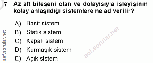 7. soru: Az alt bileşeni olan ve dolayısıyla işleyişinin kolay anlaşıldığı sistemlere ne ad verilir? A) Basit sistem B) Statik…