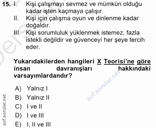 15. soru: 1. Kişi çalışmayı sevmez ve mümkün olduğu kadar işten kaçmaya çalışır. II. Kişi için çalışma oyun ve dinlenme kadar d…