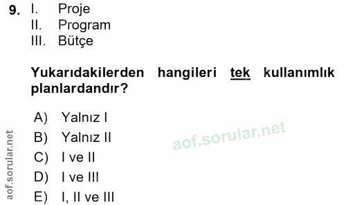 9. soru: 1. Proje II. Program III. Bütçe Yukarıdakilerden hangileri tek kullanımlık planlardandır? A) Yalnız l B) Yalnız II C)…