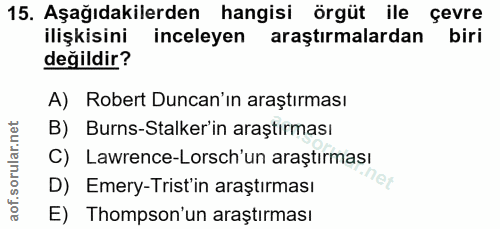 15. soru: Aşağıdakilerden hangisi örgüt ile çevre ilişkisini inceleyen araştırmalardan biri değildir? A) Robert Duncan'ın araşt…