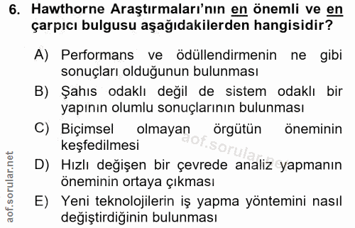 6. soru: Hawthorne Araştırmaları'nın en önemli ve en çarpıcı bulgusu aşağıdakilerden hangisidir? A) Performans ve ödüllendirme…