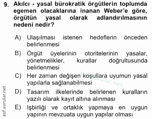 9. soru: Akılcı - yasal bürokratik örgütlerin toplumda egemen olacaklarına inanan Weber'e göre, örgütün yasal olarak adlandırı…