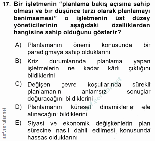 17. soru: Bir işletmenin "planlama bakış açısına sahip olması ve bir düşünce tarzı olarak planlamayı benimsemesi" o işletmenin…
