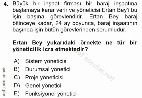 4. soru: Büyük bir inşaat firması bir baraj inşaatına başlamaya karar verir ve yöneticisi Ertan Bey'i bu işin başına görevlend…