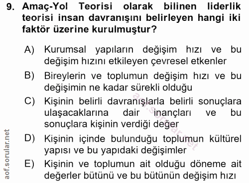 9. soru: Amaç-Yol Teorisi olarak bilinen liderlik teorisi insan davranışını belirleyen hangi iki faktör üzerine kurulmuştur? A…